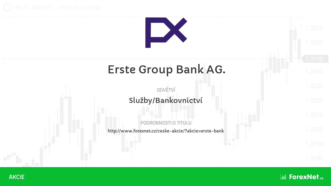 Akcie Erste Group Bank AG. aktuálně, online, diskuze, vývoj, ceny, dividendy, graf, kurz, doporučení