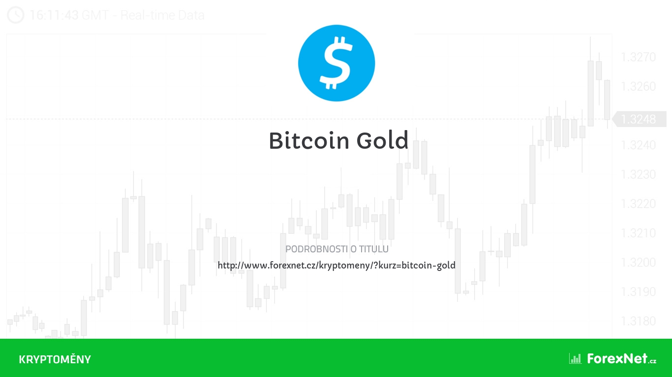 Kurz Bitcoin Gold aktuálně, online, diskuze, vývoj, ceny, graf, doporučení